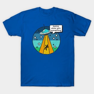 Color Alien Abduction Funny Cartoon Sci Fi Gotta Show You Something T-Shirt